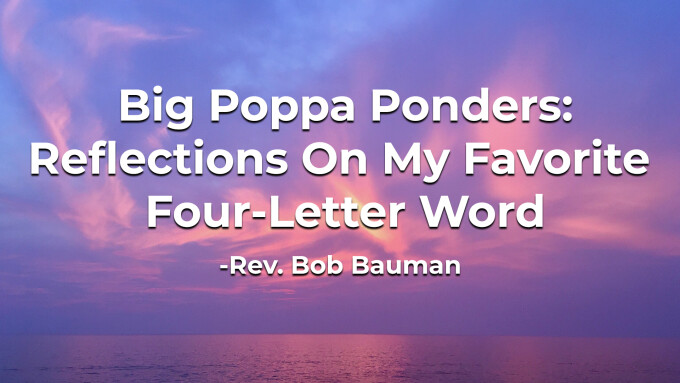 Big Poppa Ponders: Reflections On My Favorite Four-Letter Word