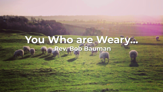 You Who are Weary...