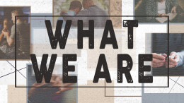What We Are