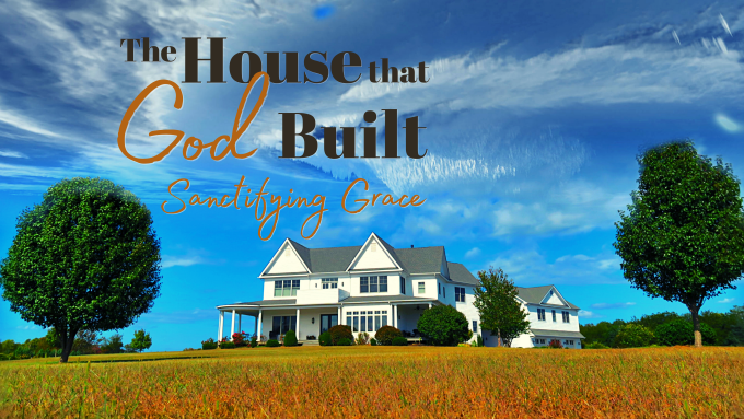 The House That God Built - Sanctifying Grace