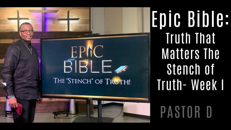 Epic Bible: Truth That Matters The Stench of Truth- Week I