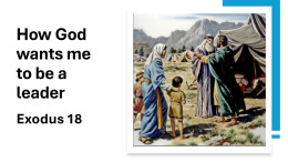 Sermon 22 Exodus 18 How God wants me to be a leader