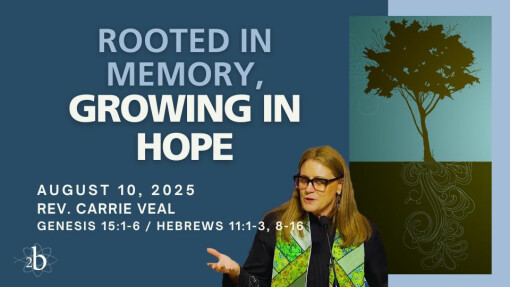 Rooted in Memory, Growing in Faith | August 10, 2025 | Rev. Carrie Veal
