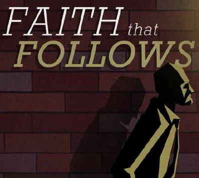 Faith That Follows