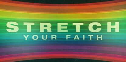 Stretch Your Faith
