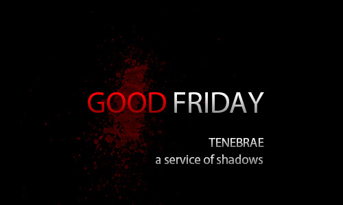 Good Friday Tenebrae Service