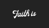 Faith Is . . .