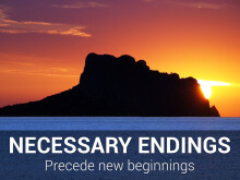 Necessary Endings Precede New Beginnings
