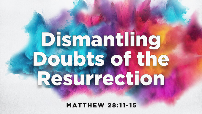 Dismantling Doubts of the Resurrection