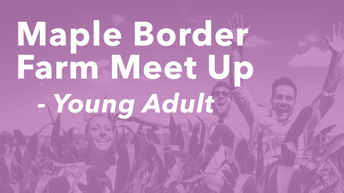 Young Adults Maple Border Farm Meet-Up