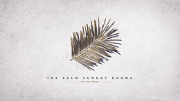 The Palm Sunday Drama: The Last Week