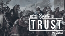 Tis So Sweet To Trust In Jesus