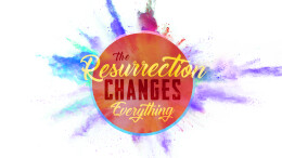 Easter 2018 | The Resurrection Changes Everything