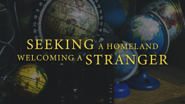 Seeking a Homeland-Welcoming a Stranger