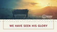 We Have Seen His Glory