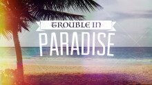 Trouble In Paradise: False Teachings