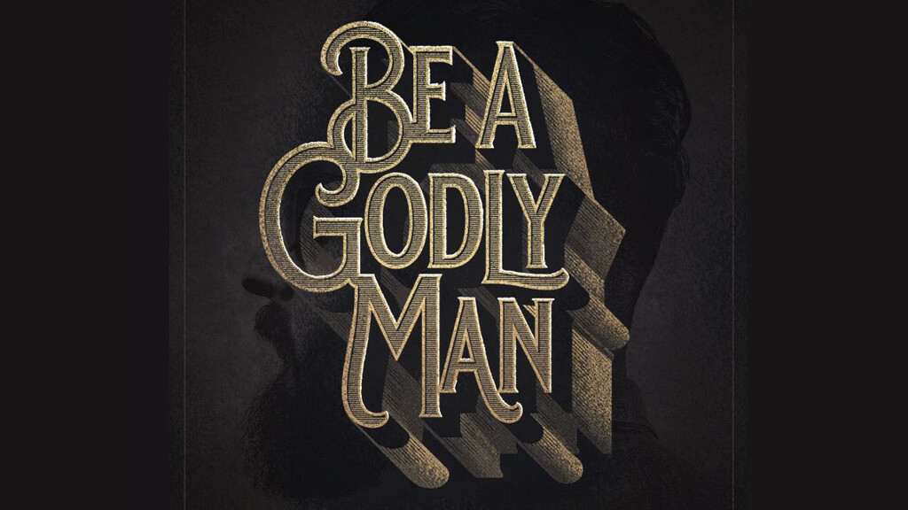 Be A Godly Man (Men's Study)