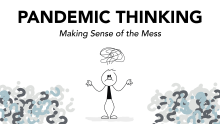 Pandemic Thinking: Making Sense of the Mess