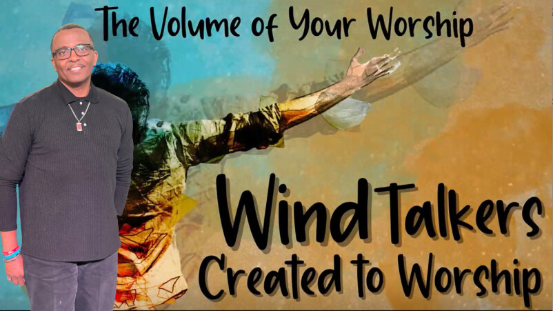 The Volume of Your Worship: Wind Talkers Created to Worship