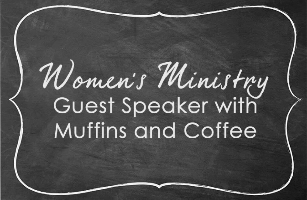 Women's Ministry: Guest Speaker with Muffins and Coffee