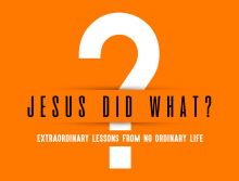 Jesus Did What? Extraordinary Lessons from No Ordinary Life - Pt. IV: Jesus Offended Some People