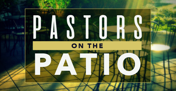 Pastors on the Patio (via Zoom) - Sunday, April 18