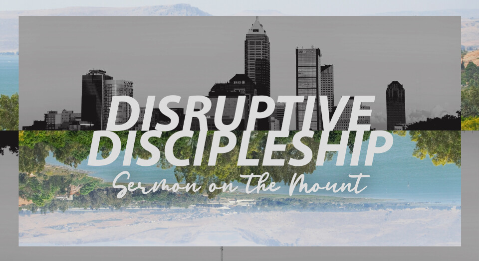 Disruptive Discipleship (Sermon on the Mount)