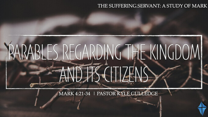 Parables Regarding the Kingdom and Its Citizens -- Mark 4:21-34
