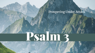 Prospering Under Attack (Psalm 3) (Video) episode artwork