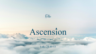 The Ascension of Christ (Luke 24:44-53) (Video) episode artwork