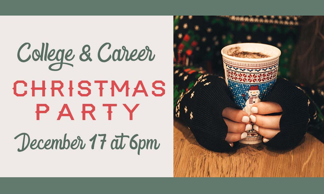 College & Career Christmas Party 6-11PM