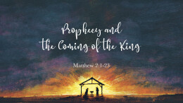 Prophecy and the Coming of the King