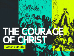 The Courage of Christ