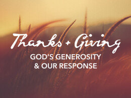 THANKS + GIVING: GOD'S GENEROSITY & OUR RESPONSE