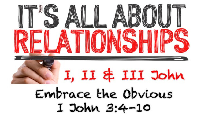 It's All About Relationships - Message #7 "Embrace the Obvious"