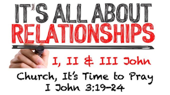 It's All About Relationships - Message #9 "Church, It's Time to Pray"