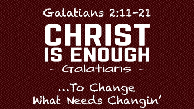"Christ Is Enough...to Change What Needs Changin'"