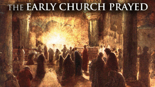 The Early Church Prayed