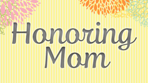 Honoring Mom