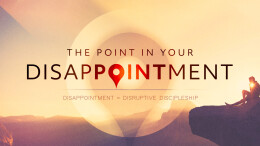 Disappointment=Disruptive Discipleship