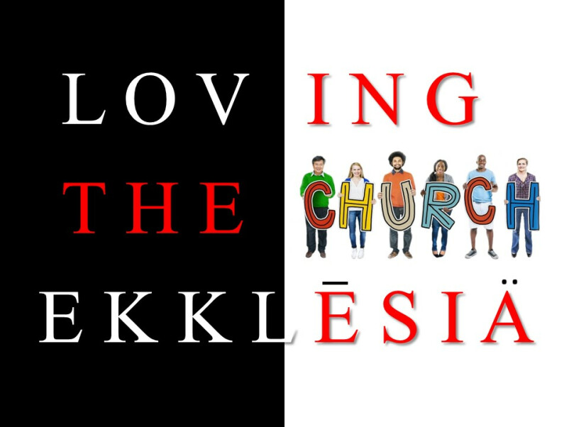 Loving the Ekklesia - The New You...Worshiper Part IV