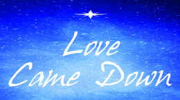 Love Came Down - A Christmas Candlelight Service