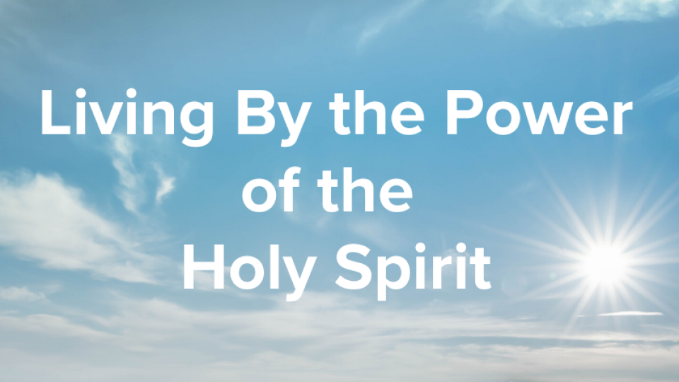 Living By the Power of the Holy Spirit