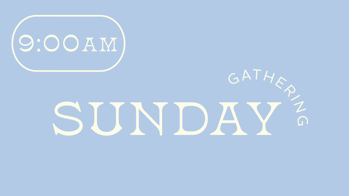 9:00AM Sunday Gathering