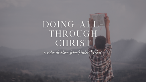 Video Devotion: Doing All- Through Christ