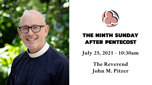 The Ninth Sunday after Pentecost, 2021 - 10:30am