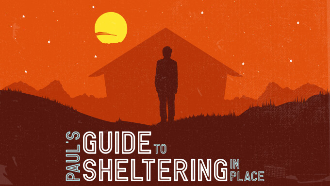 Paul's Guide to Sheltering in Place