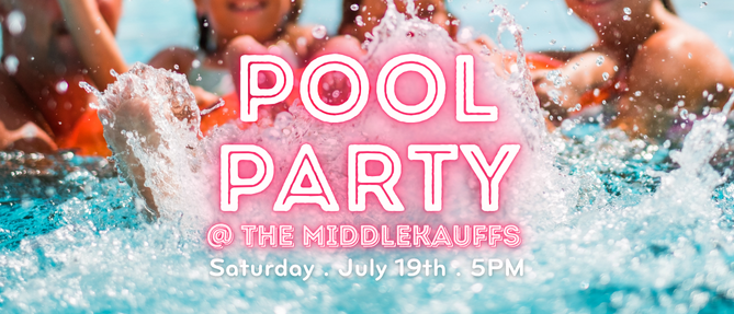 Pool Party @ The Middlekauff's - Jul 19 2025 5:00 PM