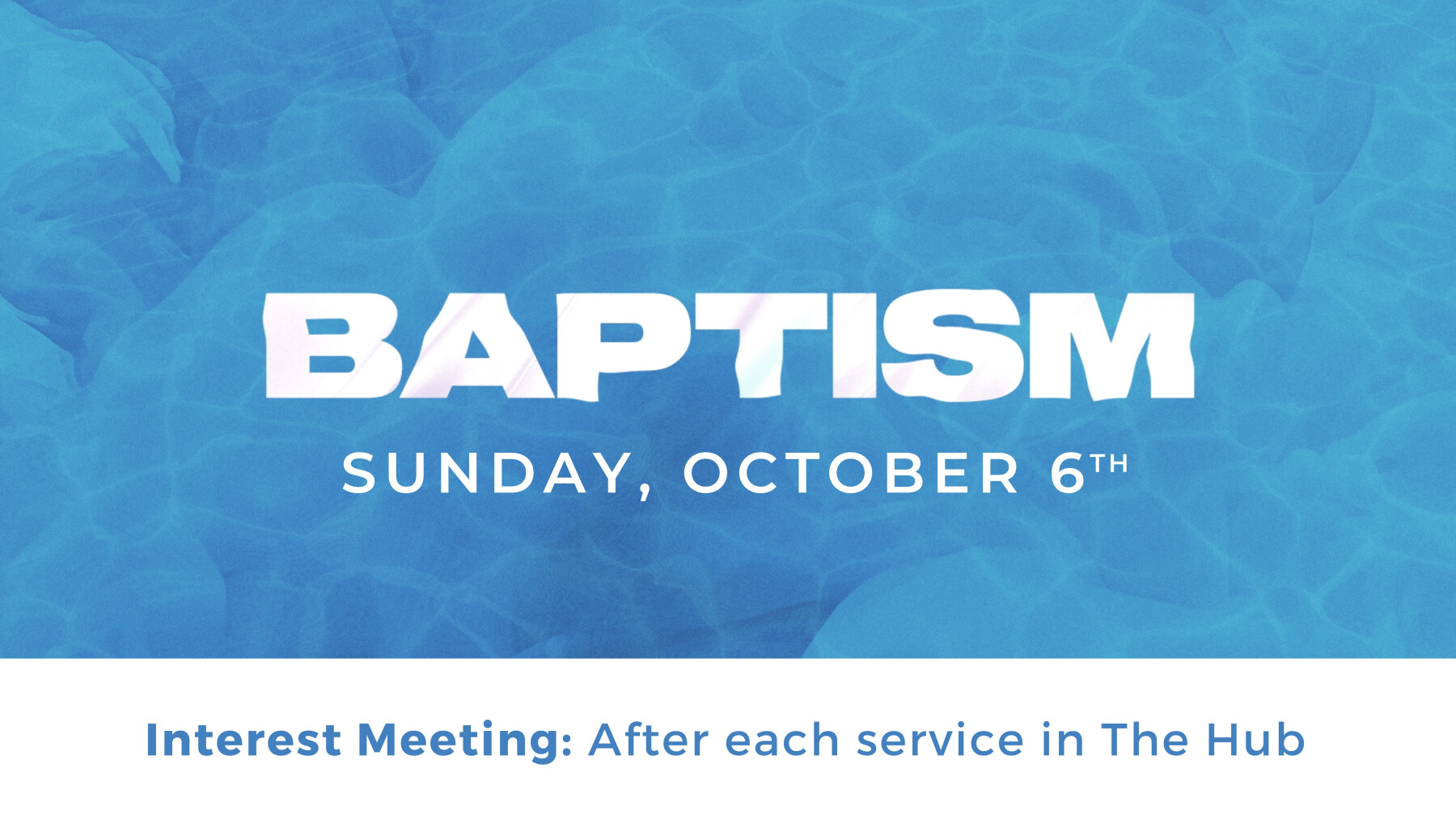 Baptism Interest Meetings - after each service