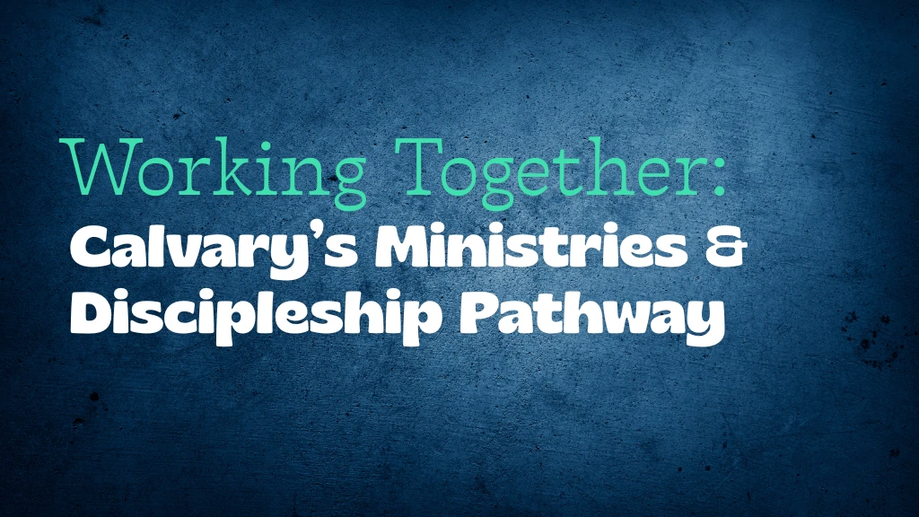WB Calvary’s Ministries & Discipleship Pathway